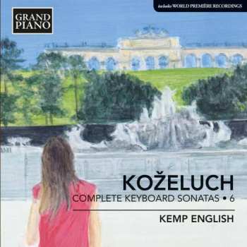 CD Leopold Kozeluch: Sämtliche Sonaten Für Tasteninstrumente Vol.6