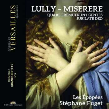CD Jean-Baptiste Lully: Miserere · Quare Fremuerunt Gentes · Jubilate Deo (Grand Motets - Vol. 2)