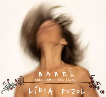 Lidia Pujol: BABEL: Dels Fems I Les Flors