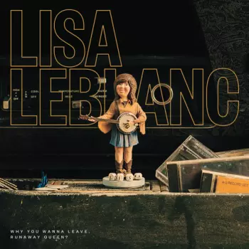 Lisa LeBlanc: Why You Wanna Leave, Runaway Queen?