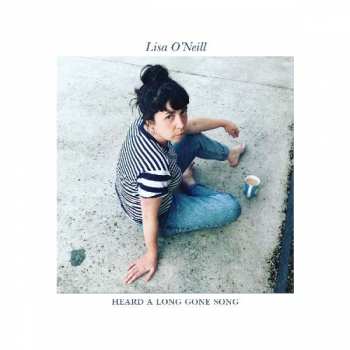 LP Lisa O'Neill: Heard a Long Gone Song