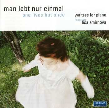 Album Lisa Smirnova: Man Lebt Nur Einmal: Waltzes For Piano