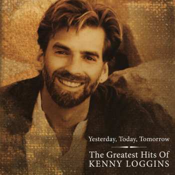 Album Kenny Loggins: Yesterday, Today, Tomorrow: The Greatest Hits Of Kenny Loggins