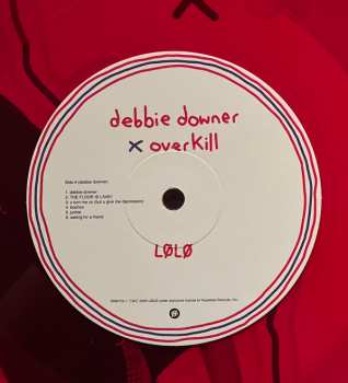 LP LØLØ: Debbie Downer x Overkill