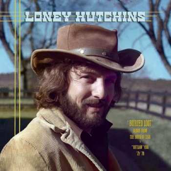 CD Loney Hutchins: Buried Loot’ Demos From The House Of Cash & “Outlaw” Era ’73-‘78 DIGI