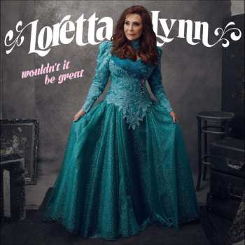 LP Loretta Lynn: Wouldn't It Be Great