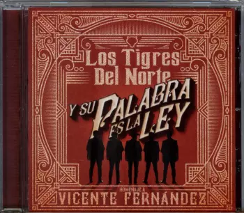 Los Tigres Del Norte: Y Su Palabra Es La Ley: Homenaje A Vicente Fernandez