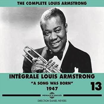 Album Louis Armstrong: Intégrale Louis Armstrong Vol.13 - A Song Was Born 1947