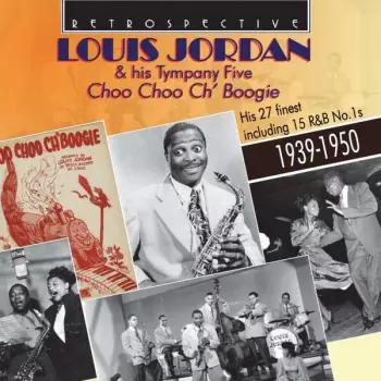 Louis Jordan And His Tympany Five: Choo Choo Ch'Boogie
