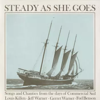 Louis Killen: Steady As She Goes : Songs And Chanties From The Days Of Commercial Sail