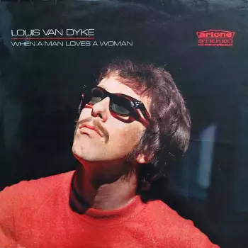 Louis Van Dijk: When A Man Loves A Woman