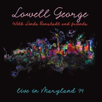CD Lowell George: With Linda Ronstadt & Friends Live In Maryland '74
