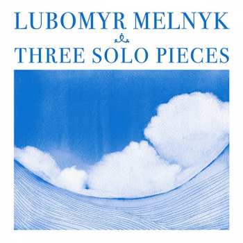 Album Lubomyr Melnyk: Three Solo Pieces