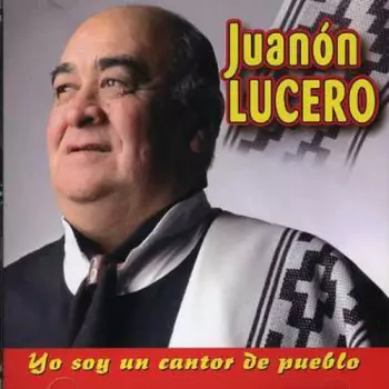 Lucero,juanon: Yo Soy Un Cantor De Pueblo