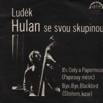 SP Skupina Sólistů Luďka Hulana: It's Only A Papermoon / Bye, Bye, Blackbird