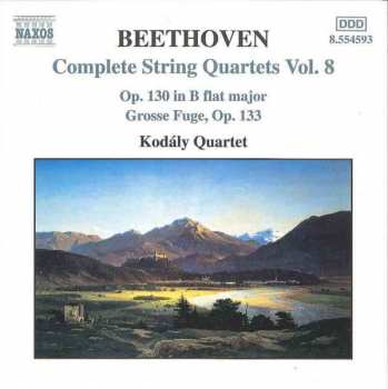 CD Ludwig van Beethoven: Complete String Quartets Vol. 8 - Op. 130 In B Flat Major - Grosse Fugue, Op. 133
