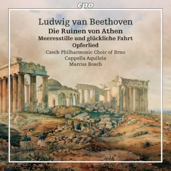 Die Ruinen Von Athen / Meeresstille Und Glückliche Fahrt / Opferlied