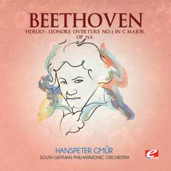 Album Ludwig van Beethoven: Leonore Overture No. 1 In C Major / Leonore Overture No. 2 In C Major / Leonore Overture No. 3 In C Major / Overture To Fidelio In E Major