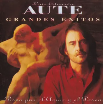 Luis Eduardo Aute: Paseo Por El Amor Y El Deseo (Grandes Éxitos)
