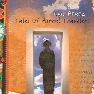 CD Luis Perez: Tales Of Astral Travelers