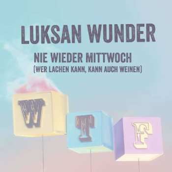 CD Luksan Wunder: Nie wieder Mittwoch (Wer lachen kann, kann auch weinen)
