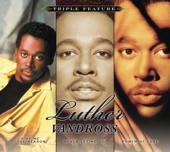 Album Luther Vandross: Triple Feature: Give Me The Reason/ Never Let Me Go / Power Of Love
