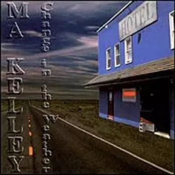 Ma Kelley: Change In The Weather