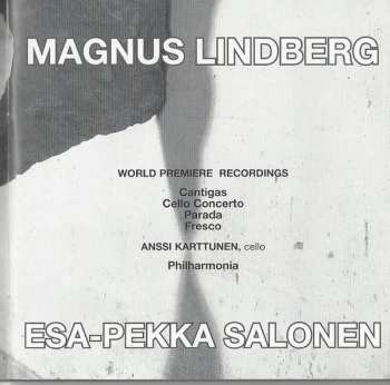CD Esa-Pekka Salonen: The Music Of Magnus Lindberg (Cantigas / Cello Concerto / Parada / Fresco)