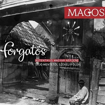 Forgatós (Autentikus Magyar Népzene - Sajó Mentétől Székelyföldig = Authentic Hungarian Folk Music - From The River Sajó Area To Székelyföld)