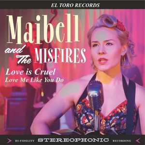 SP Maibell & The Misfires: Love Is Cruel / Love Me Like You Do