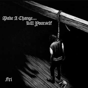CD Make A Change... Kill Yourself: Fri LTD | DIGI