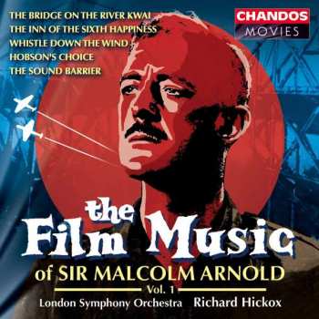CD The London Symphony Orchestra: The Film Music Of Sir Malcolm Arnold, Vol. 1 (The Bridge On The River Kwai / The Inn Of The Sixth Happiness / Whistle Down The Wind / Hobson's Choice / The Sound Barrier)