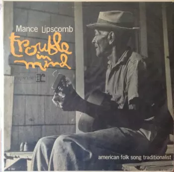 Mance Lipscomb: Trouble In Mind (American Folk Song Traditionalist)