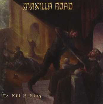 CD Manilla Road: To Kill A King