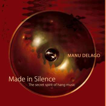 CD Manu Delago: Made In Silence (The Spirit Of Hang Music)