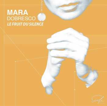CD Mara Dobresco: Le Fruit Du Silence
