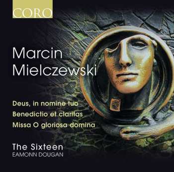 Album The Sixteen: Deus, In Nomine Tuo; Benedictio Et Claritas; Missa O Gloriosa Domina