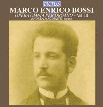 CD Marco Enrico Bossi: Opera Omnia Per Organo - Vol. III