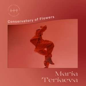 LP Maria Teriaeva: Conservatory Of Flowers LTD | NUM