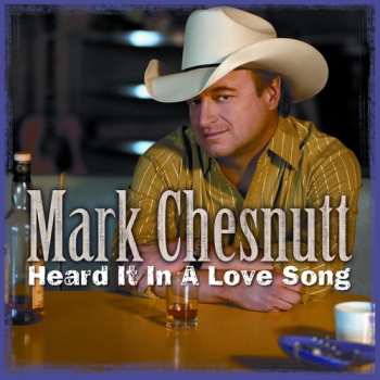 CD Mark Chesnutt: Heard It In A Love Song