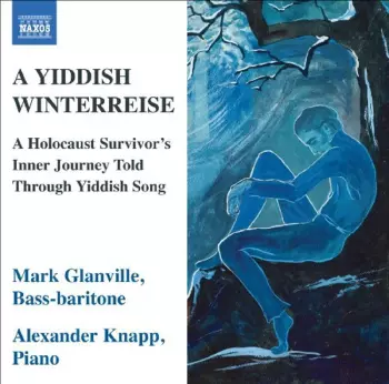 A Yiddish Winterreise: A Holocaust Survivor's Inner Journey Told Through Yiddish Song