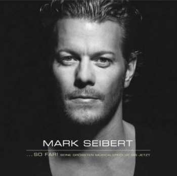 CD Mark Seibert: ... So Far! (Seine Grössten Musicalerfolge Bis Jetzt)