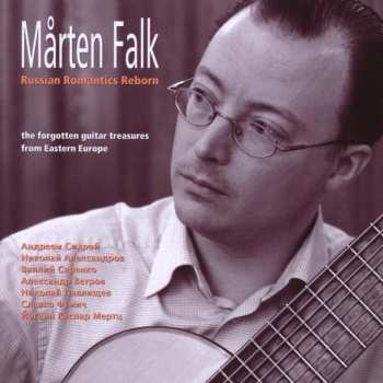 CD Mårten Falk: Russian Romantics Reborn (The Forgotten Guitar Treasures From Eastern Europe)