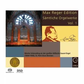 SACD Max Reger: Max Reger Edition - Sämtliche Orgelwerke Vol. 1