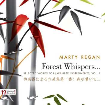 CD Martin Regan: Forest Whispers...: Selected Works For Japanese Instruments, Vol. 1