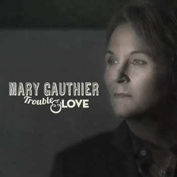 LP Mary Gauthier: Trouble And Love