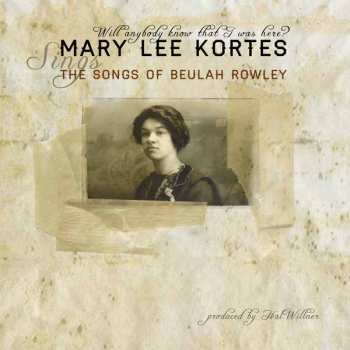 CD Mary Lee Kortes: Will Anybody Know That I Was Here? The Songs Of Beulah Rowley