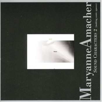 CD Maryanne Amacher: Sound Characters 2  (Making Sonic Spaces)