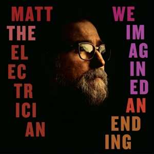 LP Matt The Electrician: We Imagined An Ending
