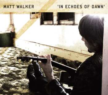 Album Matt Walker: In Echoes Of Dawn